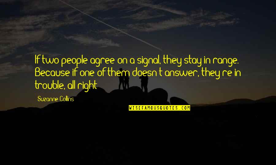 Them Stay Quotes By Suzanne Collins: If two people agree on a signal, they Them Stay Quotes By Suzanne Collins: If two people agree on a signal, they