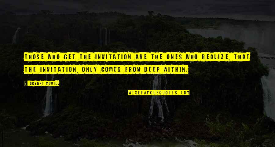 Theman Quotes By Bryant McGill: Those who get the invitation are the ones Theman Quotes By Bryant McGill: Those who get the invitation are the ones