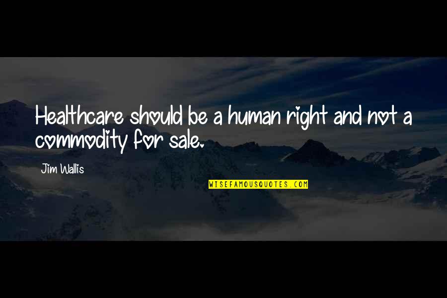 Themanlyhousekeeper Quotes By Jim Wallis: Healthcare should be a human right and not