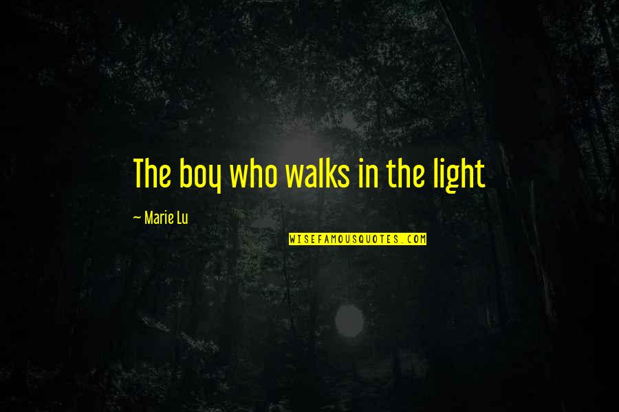 Themarkerkeywest Quotes By Marie Lu: The boy who walks in the light