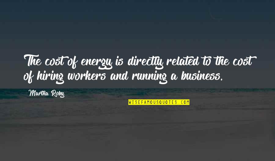 Themarkerkeywest Quotes By Martha Roby: The cost of energy is directly related to