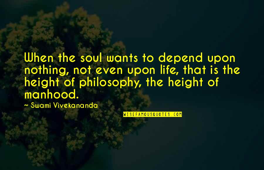 Themarkersanfrancisco Quotes By Swami Vivekananda: When the soul wants to depend upon nothing,