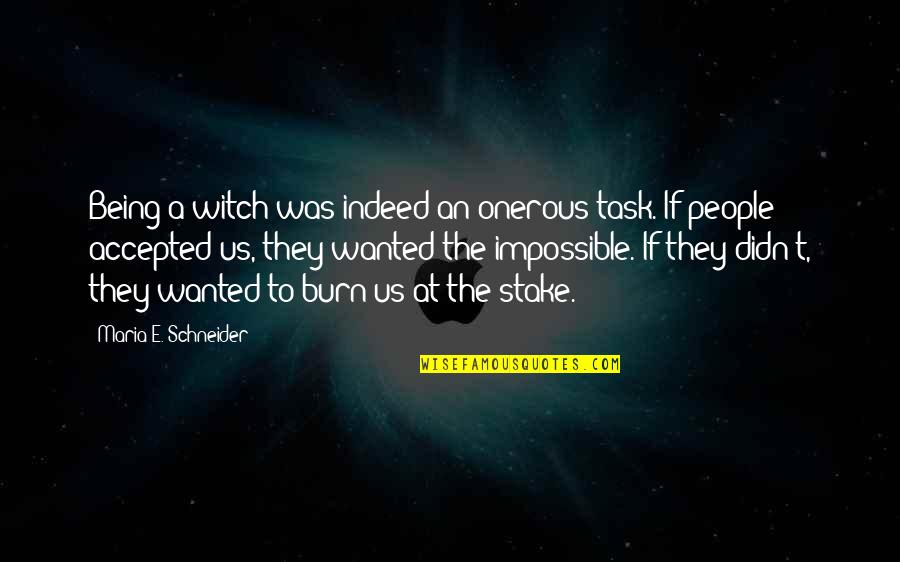 Themasterpieces Quotes By Maria E. Schneider: Being a witch was indeed an onerous task. Themasterpieces Quotes By Maria E. Schneider: Being a witch was indeed an onerous task.