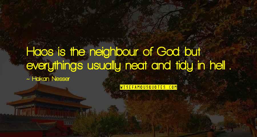 Thematic Units Quotes By Hakan Nesser: Haos is the neighbour of God: but everything's