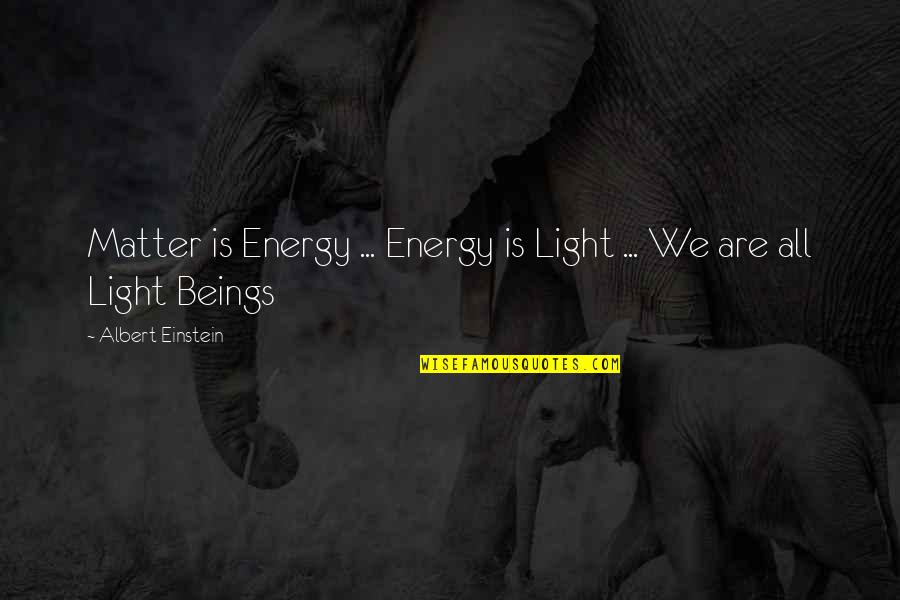 Themba Foundation Quotes By Albert Einstein: Matter is Energy ... Energy is Light ... Themba Foundation Quotes By Albert Einstein: Matter is Energy ... Energy is Light ...