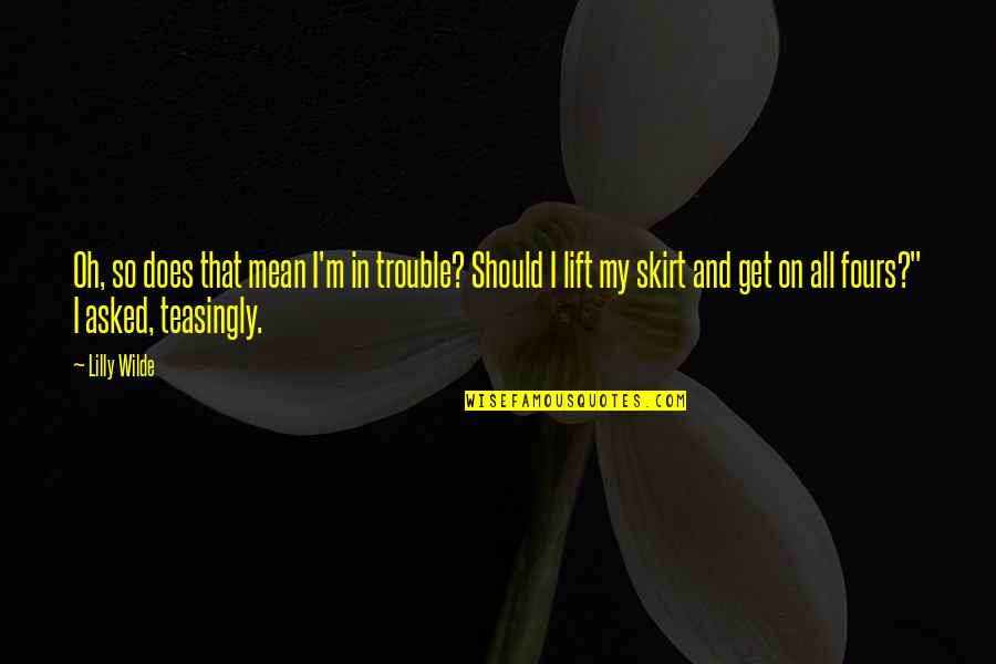 Thembalethu Quotes By Lilly Wilde: Oh, so does that mean I'm in trouble? Thembalethu Quotes By Lilly Wilde: Oh, so does that mean I'm in trouble?