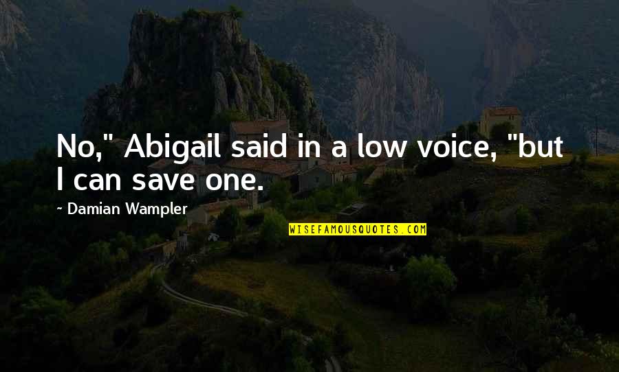 Thembeka Zulu Quotes By Damian Wampler: No," Abigail said in a low voice, "but Thembeka Zulu Quotes By Damian Wampler: No," Abigail said in a low voice, "but