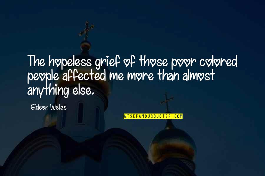 Thembekile Kimi Quotes By Gideon Welles: The hopeless grief of those poor colored people Thembekile Kimi Quotes By Gideon Welles: The hopeless grief of those poor colored people