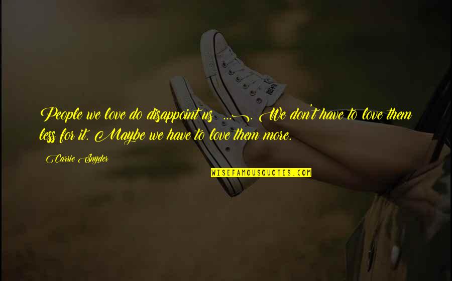 Thembelihle Primary Quotes By Carrie Snyder: People we love do disappoint us (...). We Thembelihle Primary Quotes By Carrie Snyder: People we love do disappoint us (...). We