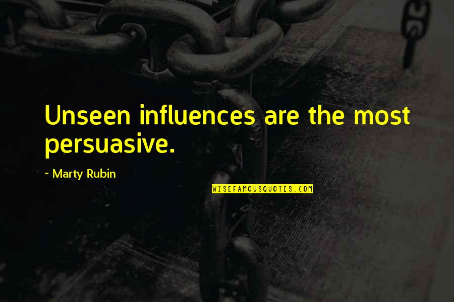 Thembelihle Primary Quotes By Marty Rubin: Unseen influences are the most persuasive. Thembelihle Primary Quotes By Marty Rubin: Unseen influences are the most persuasive.