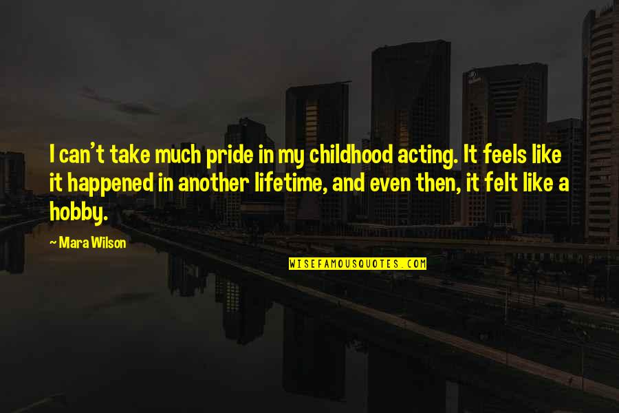 Thembi Anne Quotes By Mara Wilson: I can't take much pride in my childhood