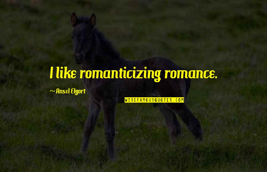 Thembi Mtshali Quotes By Ansel Elgort: I like romanticizing romance. Thembi Mtshali Quotes By Ansel Elgort: I like romanticizing romance.