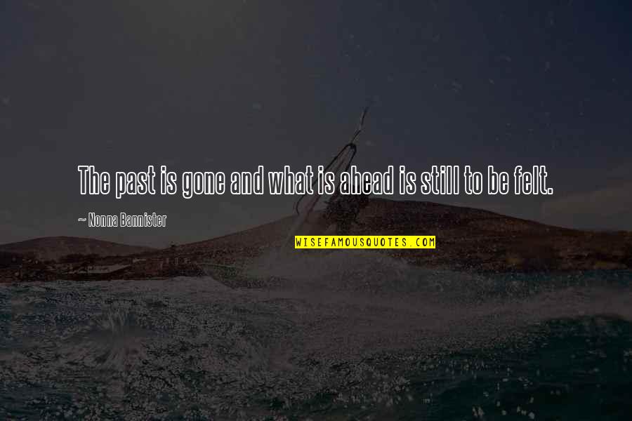Thembile Mbulali Quotes By Nonna Bannister: The past is gone and what is ahead Thembile Mbulali Quotes By Nonna Bannister: The past is gone and what is ahead