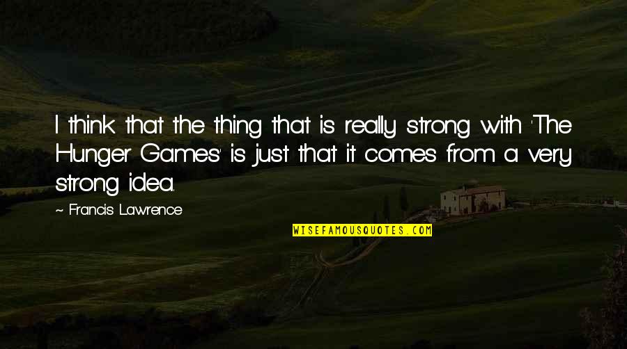 Thembinkosi Lorch Quotes By Francis Lawrence: I think that the thing that is really Thembinkosi Lorch Quotes By Francis Lawrence: I think that the thing that is really
