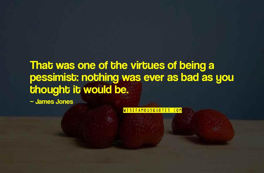 Themby Kobus Quotes By James Jones: That was one of the virtues of being Themby Kobus Quotes By James Jones: That was one of the virtues of being