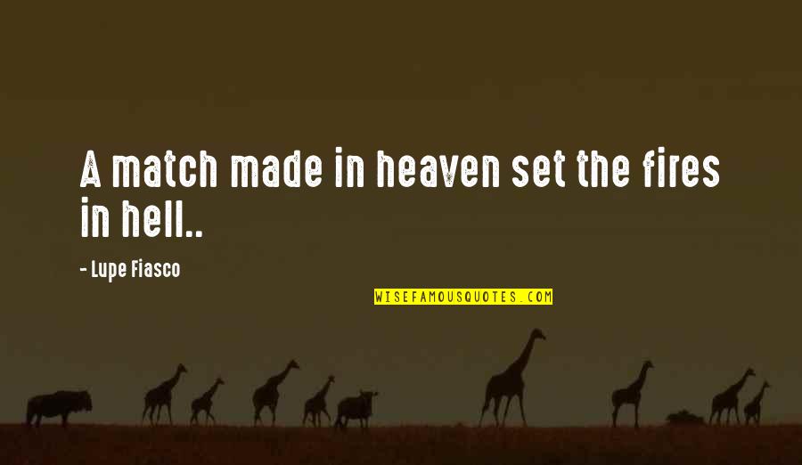 Themby Kobus Quotes By Lupe Fiasco: A match made in heaven set the fires Themby Kobus Quotes By Lupe Fiasco: A match made in heaven set the fires