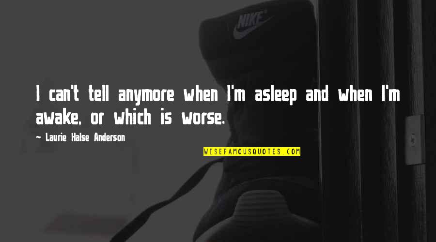 Theme Day Quotes By Laurie Halse Anderson: I can't tell anymore when I'm asleep and