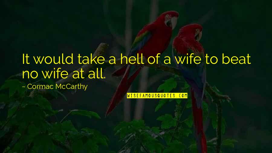 Theme In Into The Wild Quotes By Cormac McCarthy: It would take a hell of a wife