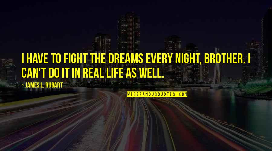 Theme In Into The Wild Quotes By James L. Rubart: I have to fight the dreams every night,