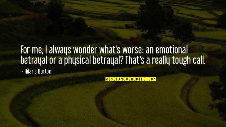 Theme In Literature Quotes By Hilarie Burton: For me, I always wonder what's worse: an