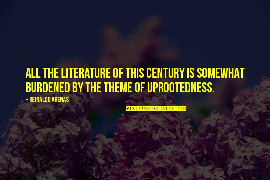 Theme In Literature Quotes By Reinaldo Arenas: All the literature of this century is somewhat