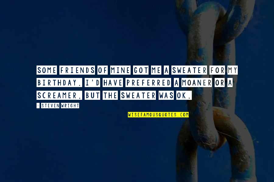 Theme In Literature Quotes By Steven Wright: Some friends of mine got me a sweater Theme In Literature Quotes By Steven Wright: Some friends of mine got me a sweater