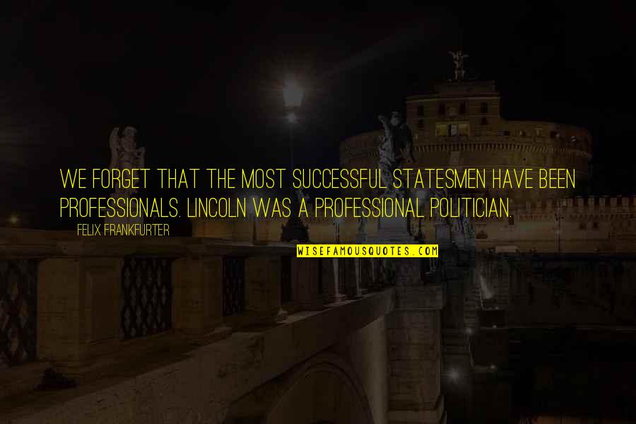 Theme In Lord Of The Flies Quotes By Felix Frankfurter: We forget that the most successful statesmen have