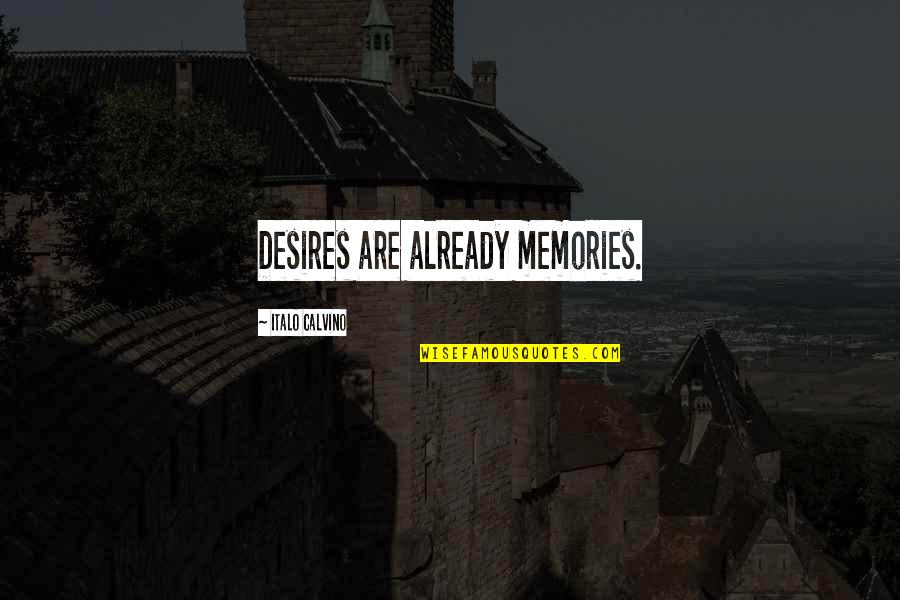 Theme Lesson Quotes By Italo Calvino: Desires are already memories.