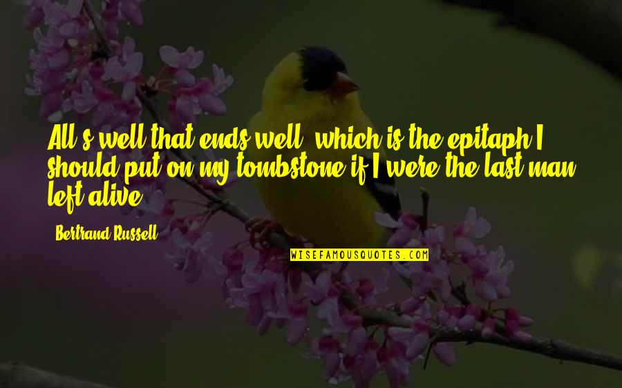 Theme Of 1984 Quotes By Bertrand Russell: All's well that ends well; which is the Theme Of 1984 Quotes By Bertrand Russell: All's well that ends well; which is the