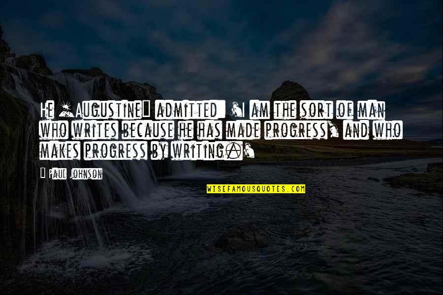 Theme Of 1984 Quotes By Paul Johnson: He [Augustine] admitted: 'I am the sort of
