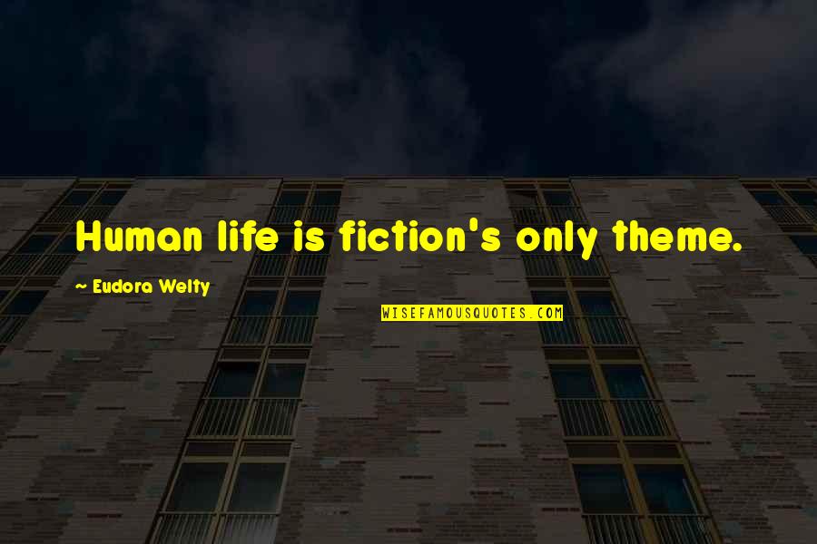 Theme Of Life Quotes By Eudora Welty: Human life is fiction's only theme. Theme Of Life Quotes By Eudora Welty: Human life is fiction's only theme.