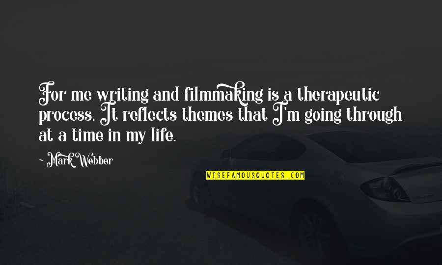 Theme Of Life Quotes By Mark Webber: For me writing and filmmaking is a therapeutic Theme Of Life Quotes By Mark Webber: For me writing and filmmaking is a therapeutic
