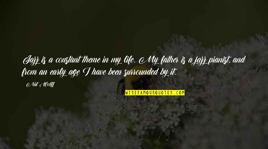 Theme Of Life Quotes By Nat Wolff: Jazz is a constant theme in my life. Theme Of Life Quotes By Nat Wolff: Jazz is a constant theme in my life.