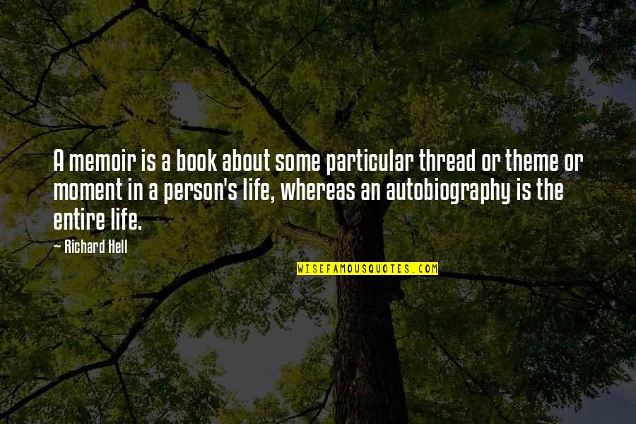 Theme Of Life Quotes By Richard Hell: A memoir is a book about some particular