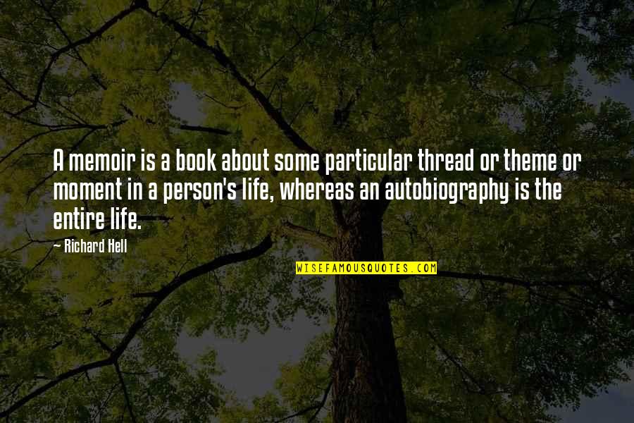 Theme Of Life Quotes By Richard Hell: A memoir is a book about some particular Theme Of Life Quotes By Richard Hell: A memoir is a book about some particular