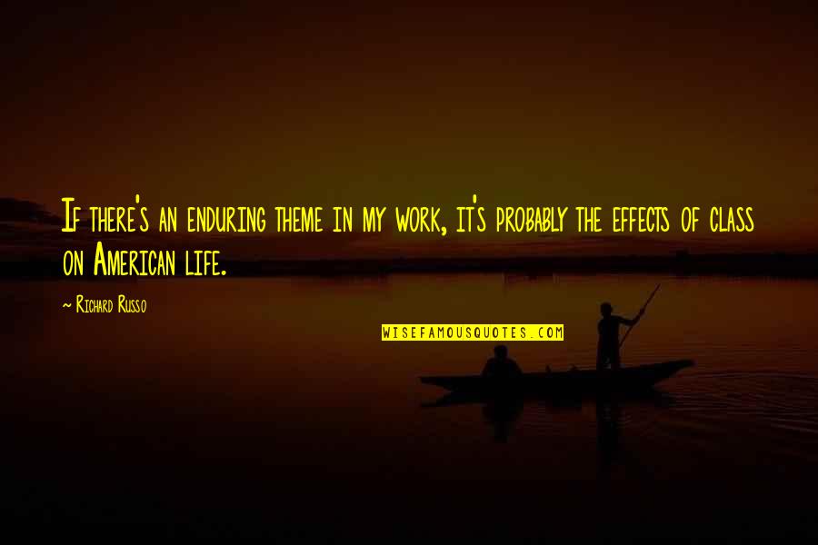 Theme Of Life Quotes By Richard Russo: If there's an enduring theme in my work,