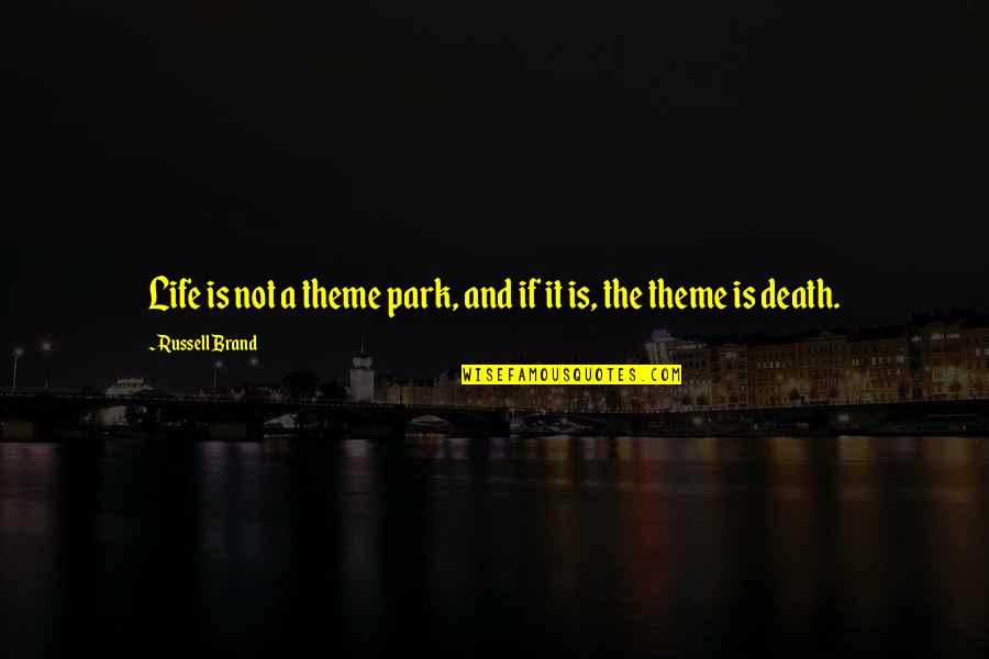 Theme Of Life Quotes By Russell Brand: Life is not a theme park, and if Theme Of Life Quotes By Russell Brand: Life is not a theme park, and if