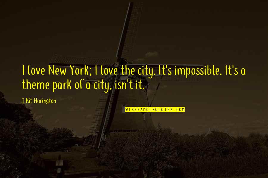 Theme Of Love Quotes By Kit Harington: I love New York; I love the city.