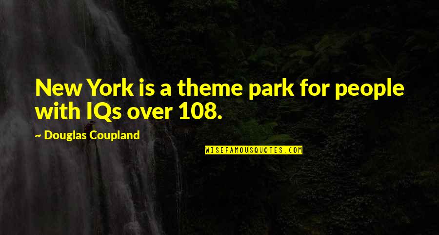 Theme Park Quotes By Douglas Coupland: New York is a theme park for people