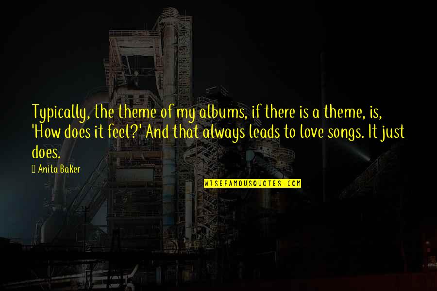 Theme Songs Quotes By Anita Baker: Typically, the theme of my albums, if there