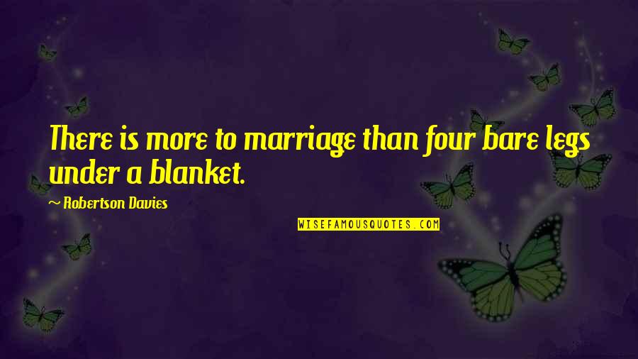Themed Entertainment Quotes By Robertson Davies: There is more to marriage than four bare Themed Entertainment Quotes By Robertson Davies: There is more to marriage than four bare