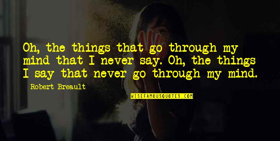 Themelimi Quotes By Robert Breault: Oh, the things that go through my mind