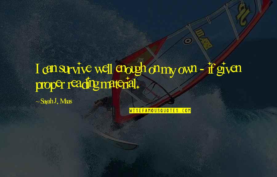 Themelimi Quotes By Sarah J. Maas: I can survive well enough on my own