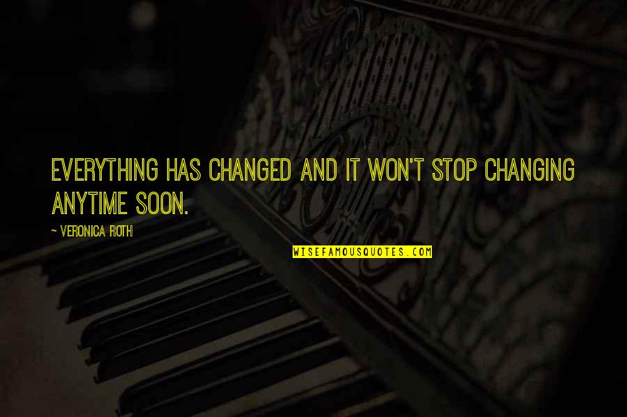 Themelis Fourka Quotes By Veronica Roth: Everything has changed and it won't stop changing Themelis Fourka Quotes By Veronica Roth: Everything has changed and it won't stop changing