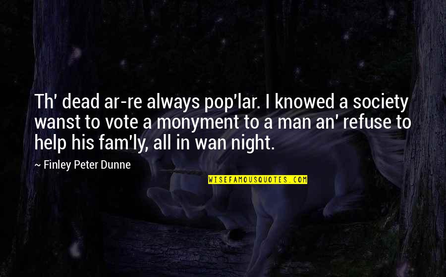 Th'emeraude Quotes By Finley Peter Dunne: Th' dead ar-re always pop'lar. I knowed a Th'emeraude Quotes By Finley Peter Dunne: Th' dead ar-re always pop'lar. I knowed a