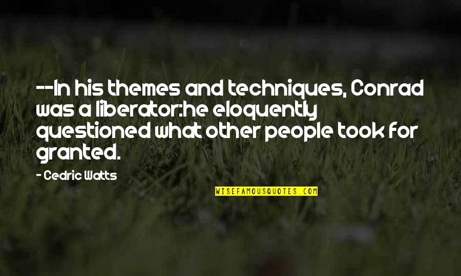 Themes And Quotes By Cedric Watts: --In his themes and techniques, Conrad was a