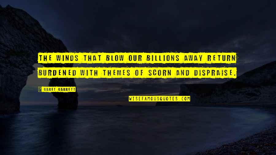Themes And Quotes By Garet Garrett: The winds that blow our billions away return