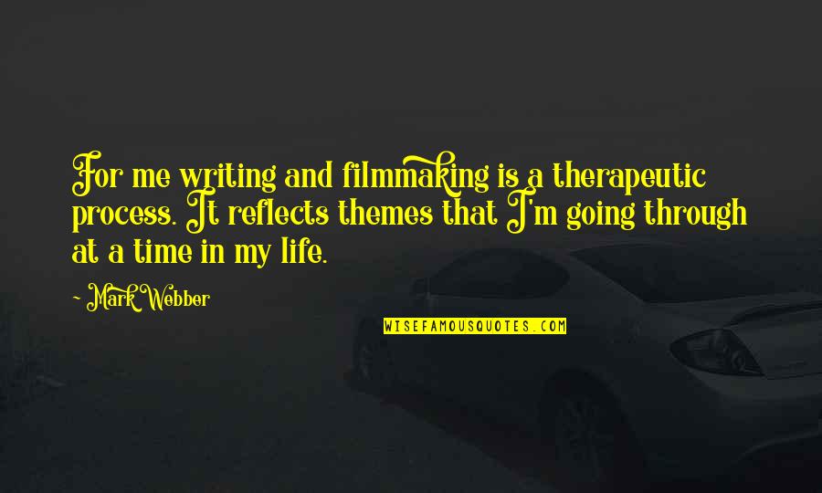 Themes And Quotes By Mark Webber: For me writing and filmmaking is a therapeutic