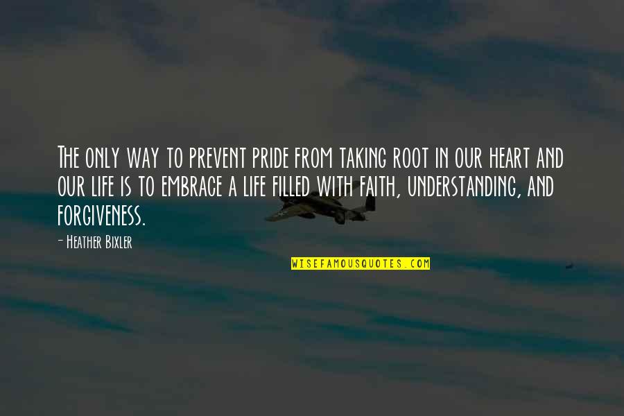 Themes Of Life Quotes By Heather Bixler: The only way to prevent pride from taking Themes Of Life Quotes By Heather Bixler: The only way to prevent pride from taking