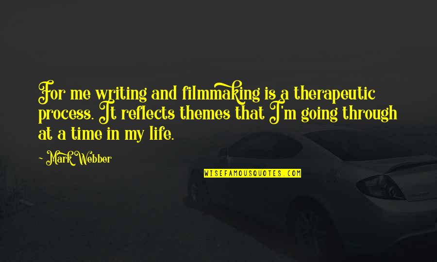 Themes Of Life Quotes By Mark Webber: For me writing and filmmaking is a therapeutic Themes Of Life Quotes By Mark Webber: For me writing and filmmaking is a therapeutic